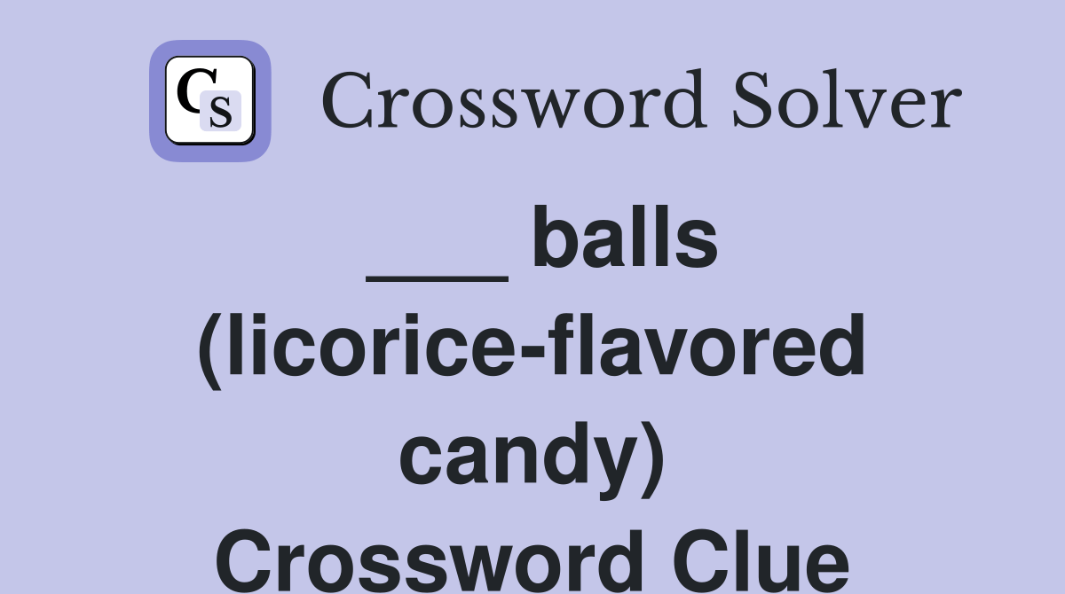 balls (licoriceflavored candy) Crossword Clue Answers Crossword Solver